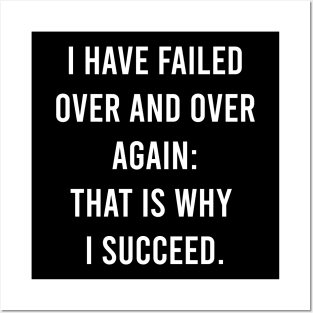 I Have Failed Over And Over Again: That Is Why I Succeed. Posters and Art